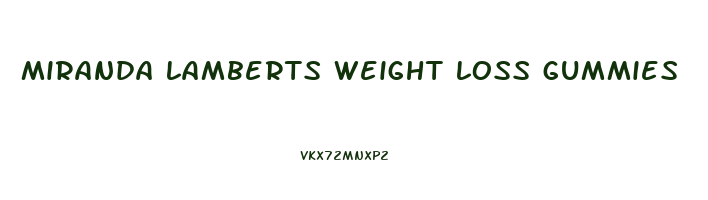 miranda lamberts weight loss gummies