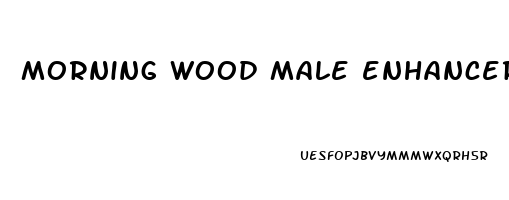 morning wood male enhancer