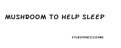 mushroom to help sleep