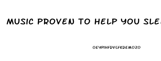 music proven to help you sleep