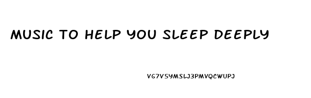 music to help you sleep deeply