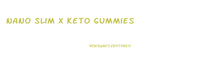 nano slim x keto gummies