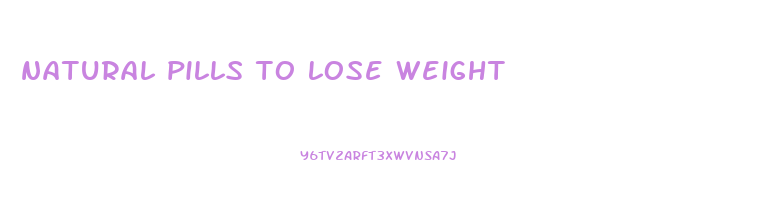 natural pills to lose weight