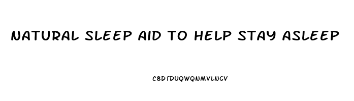 natural sleep aid to help stay asleep