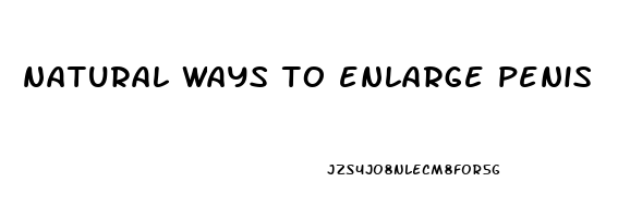 natural ways to enlarge penis