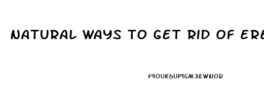 natural ways to get rid of erectile dysfunction