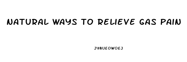 natural ways to relieve gas pain