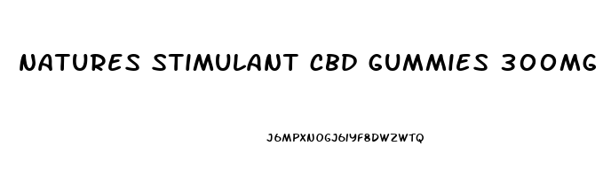 natures stimulant cbd gummies 300mg