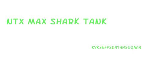 ntx max shark tank