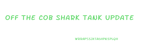 off the cob shark tank update