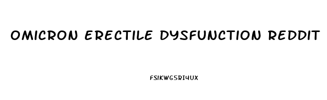 omicron erectile dysfunction reddit