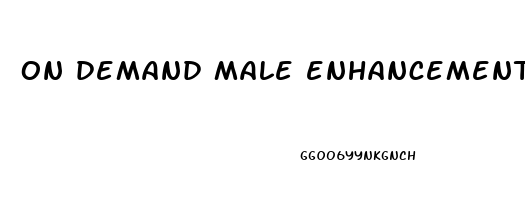 on demand male enhancement pills