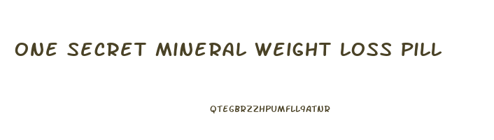 one secret mineral weight loss pill