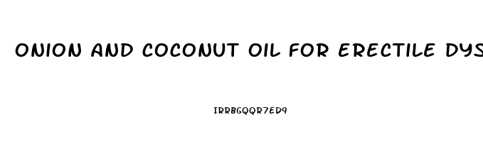 onion and coconut oil for erectile dysfunction