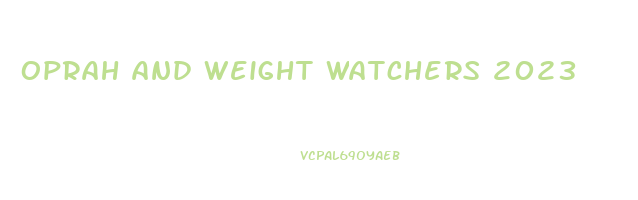 oprah and weight watchers 2023