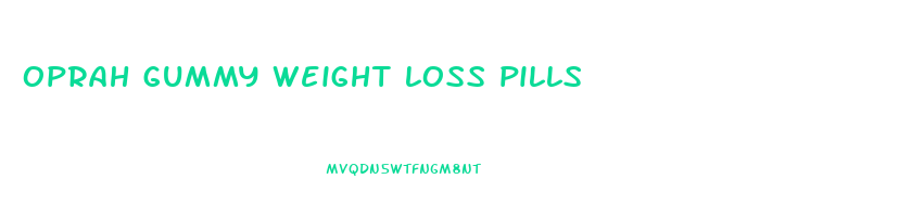 oprah gummy weight loss pills