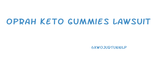 oprah keto gummies lawsuit