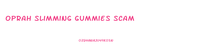 oprah slimming gummies scam