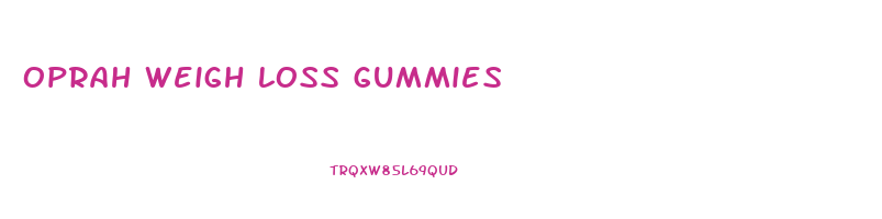 oprah weigh loss gummies