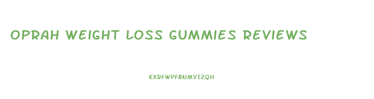 oprah weight loss gummies reviews