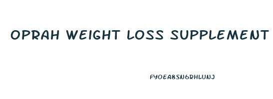 oprah weight loss supplement