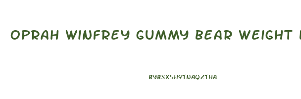 oprah winfrey gummy bear weight loss