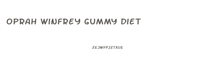 oprah winfrey gummy diet