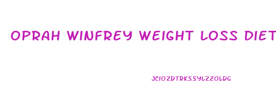 oprah winfrey weight loss diet