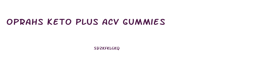 oprahs keto plus acv gummies