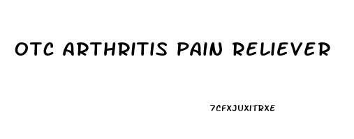 otc arthritis pain reliever