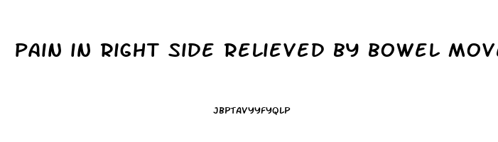 pain in right side relieved by bowel movement