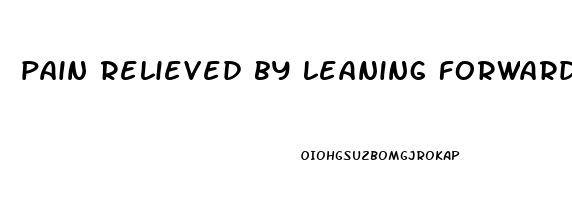 pain relieved by leaning forward