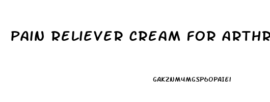 pain reliever cream for arthritis