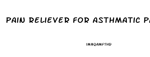 pain reliever for asthmatic patient