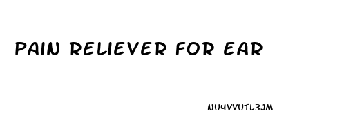 pain reliever for ear