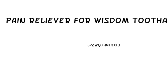 pain reliever for wisdom toothache