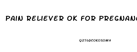 pain reliever ok for pregnancy