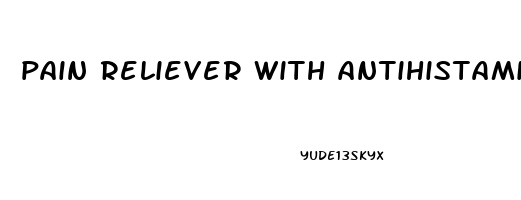 pain reliever with antihistamine