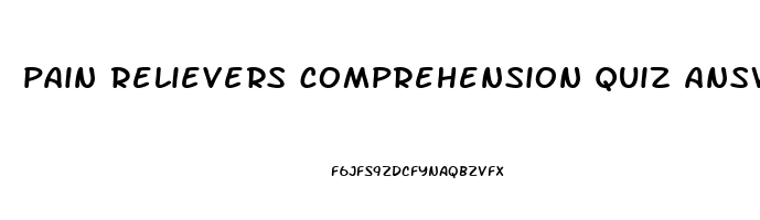 pain relievers comprehension quiz answer key
