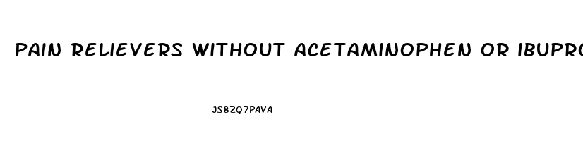 pain relievers without acetaminophen or ibuprofen