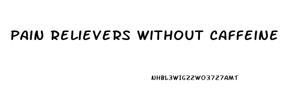 pain relievers without caffeine