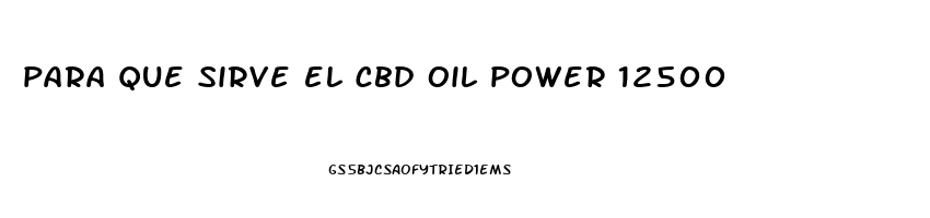 para que sirve el cbd oil power 12500