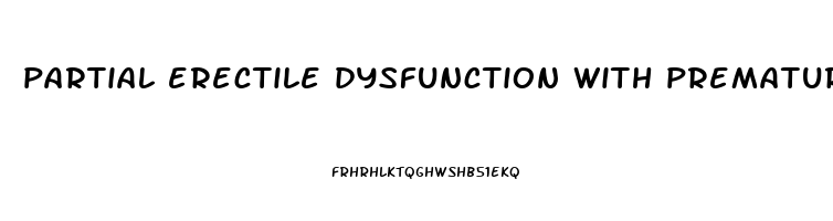 partial erectile dysfunction with premature ejaculation