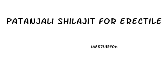 patanjali shilajit for erectile dysfunction