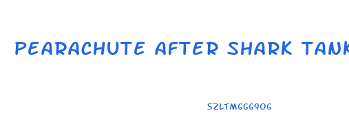 pearachute after shark tank