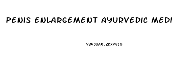 penis enlargement ayurvedic medicine
