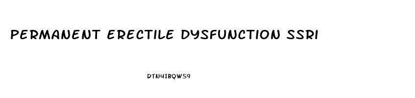 permanent erectile dysfunction ssri