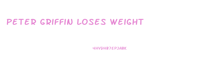peter griffin loses weight