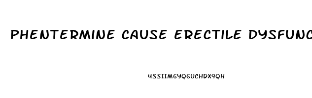 phentermine cause erectile dysfunction
