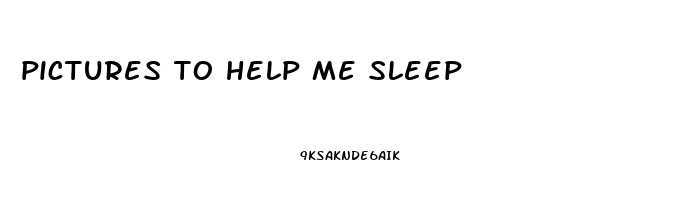 pictures to help me sleep